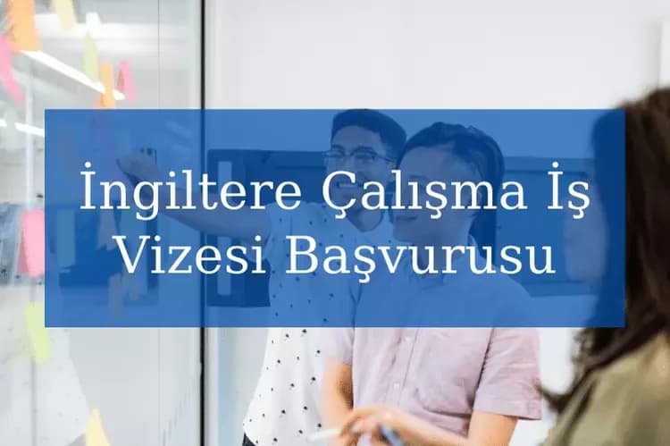 İngiltere Çalışma İş Vizesi Başvurusu