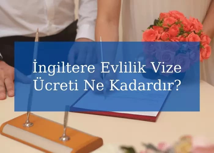 İngiltere Evlilik Vize Ücreti Ne Kadardır?