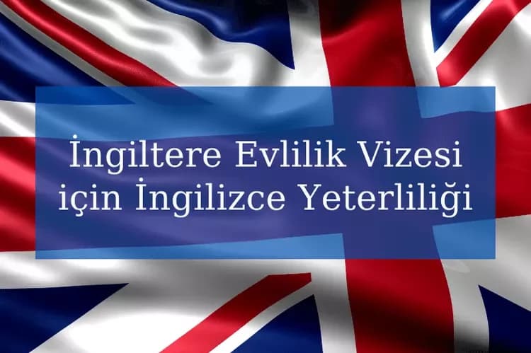 İngiltere Evlilik Vizesi için İngilizce Yeterliliği