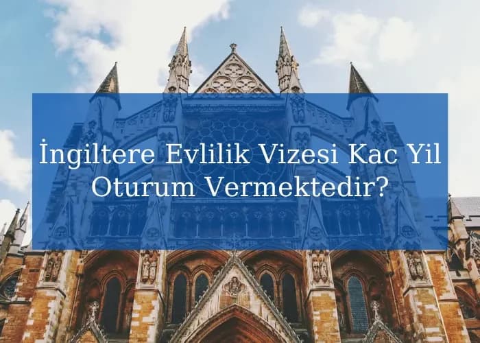 İngiltere Evlilik Vizesi Kac Yil Oturum Vermektedir?