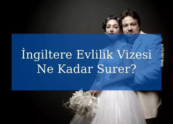 İngiltere Evlilik Vizesi Ne Kadar Surer?