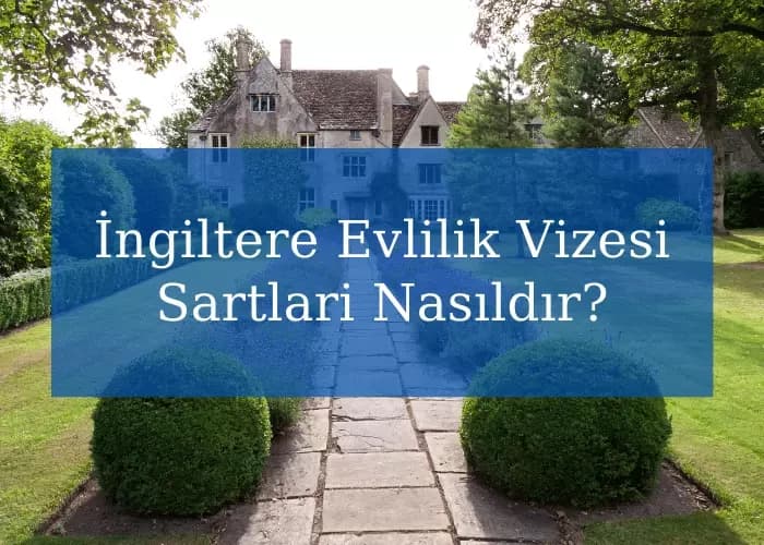 İngiltere Evlilik Vizesi Sartlari Nasıldır?