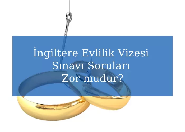 İngiltere Evlilik Vizesi Sınavı Soruları Zor mudur?