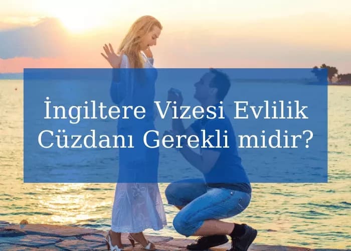 İngiltere Vizesi Evlilik Cüzdanı Gerekli midir?