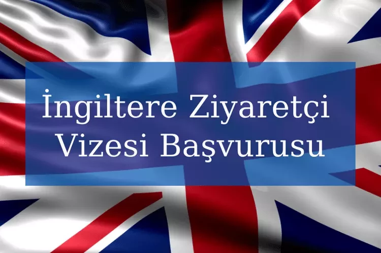 İngiltere Ziyaretçi Vizesi Başvurusu