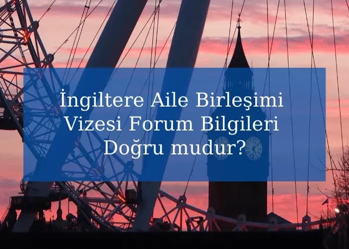 İngiltere Aile Birleşimi Vizesi Forum Bilgileri Doğru mudur?
