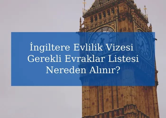 İngiltere Evlilik Vizesi Gerekli Evraklar Listesi Nereden Alınır?