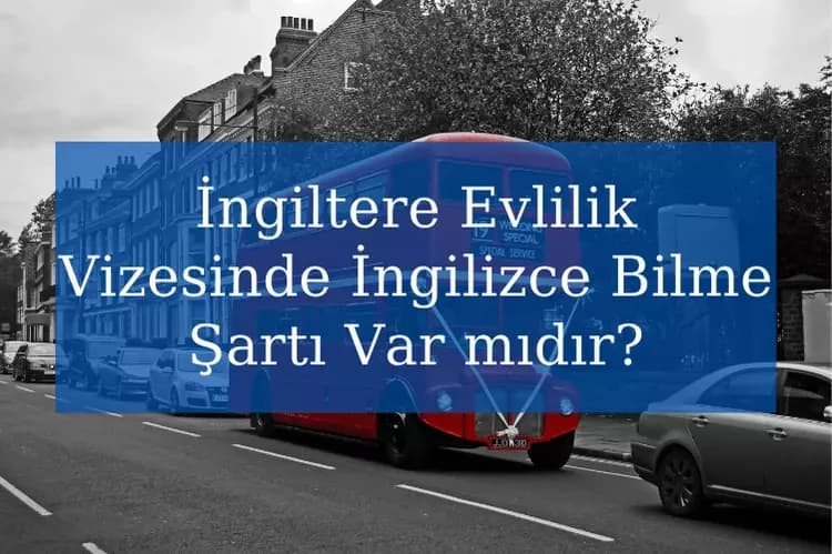 İngiltere Evlilik Vizesinde İngilizce Bilme Şartı Var mıdır?